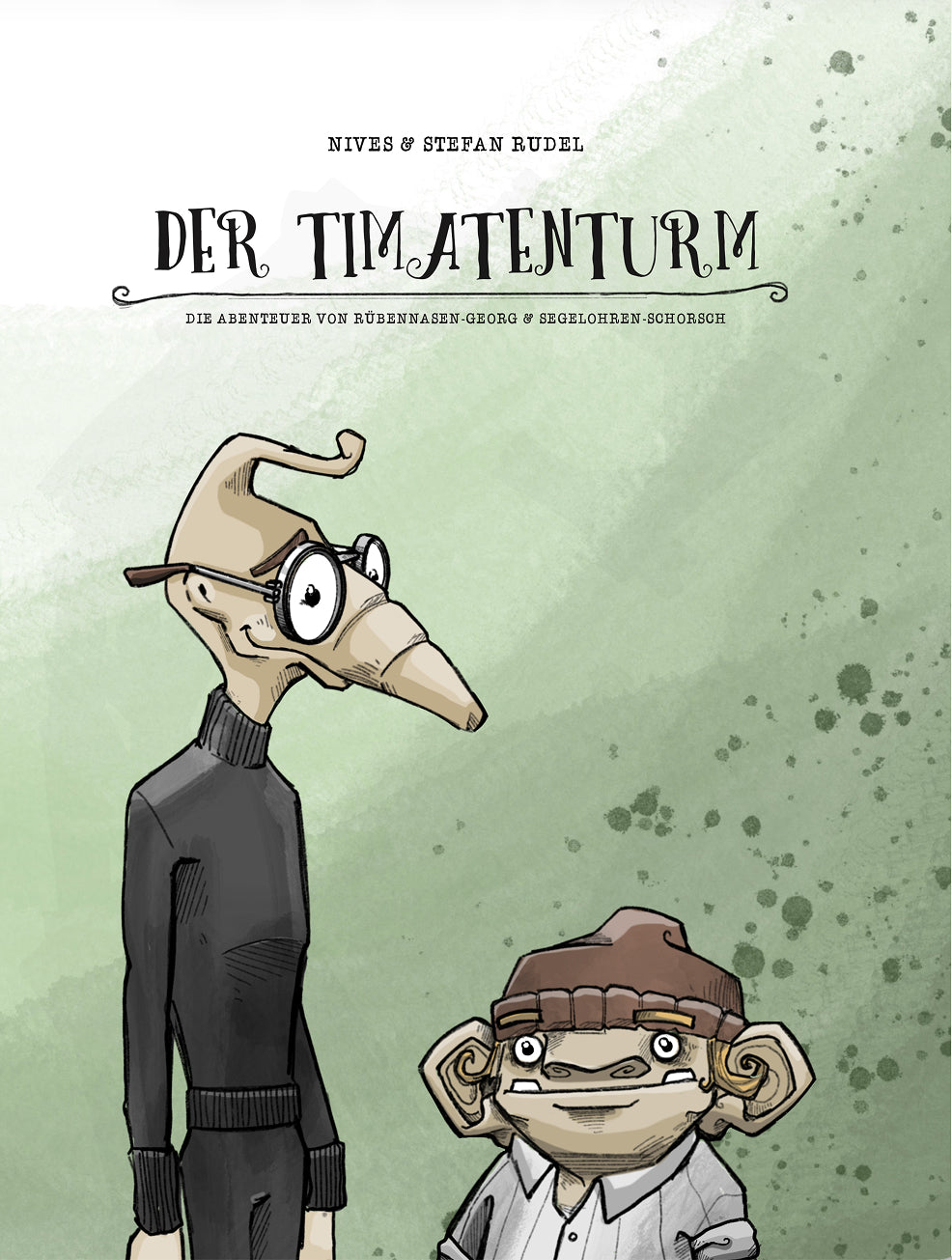 Der Timatenturm: Die Abenteuer von Rübennasen-Georg und Segelohren-Schorsch